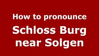 How to pronounce Schloss Burg Near Solgen