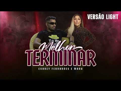 Evoney Fernandes, Manu Bahtidão - Melhor Terminar (VERSÃO LIGHT)