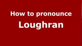 How to pronounce Loughran