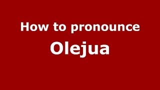 How to pronounce Olejua
