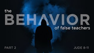 The Behavior of False Teachers - Part 2