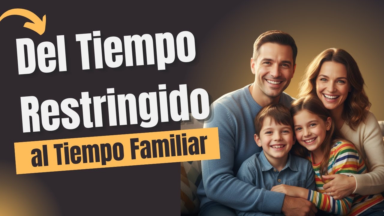 Del Tiempo Restringido al Tiempo Familiar