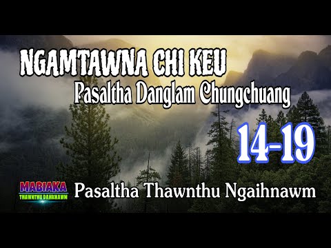NGAMTAWNA CHI KEU PASALTHA DANGLAM CHUNGCHUANG: 14-19