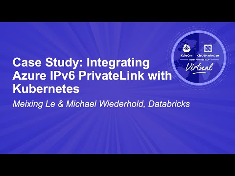 Case Study: Integrating Azure IPv6 PrivateLink with Kubernetes - Meixing Le & Michael Wiederhold