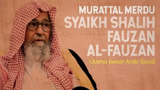 Download lagu Merdunya Bacaan Al-Quran Syaikh Shalih Fauzan Al-Fauzan mp3 Download lagu Merdunya Bacaan Al-Quran Syaikh Shalih Fauzan Al-Fauzan mp3