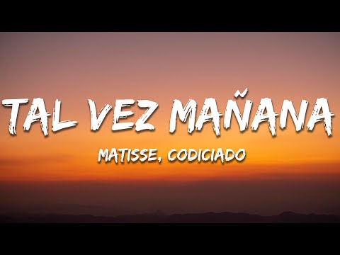Matisse, Codiciado - Tal Vez Mañana (Letra / Lyrics)