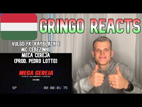 Gringo-018 Reacts 🇭🇺 - Vulgo FK, Kayblack e MC Cebezinho - Meca Cereja (Prod. Pedro Lotto)
