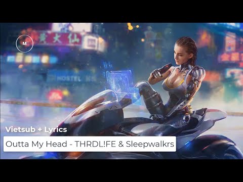 [Vietsub + Lyrics] Outta My Head - THRDL!FE & Sleepwalkrs
