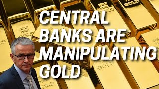 Central Banks Are Manipulating Gold!