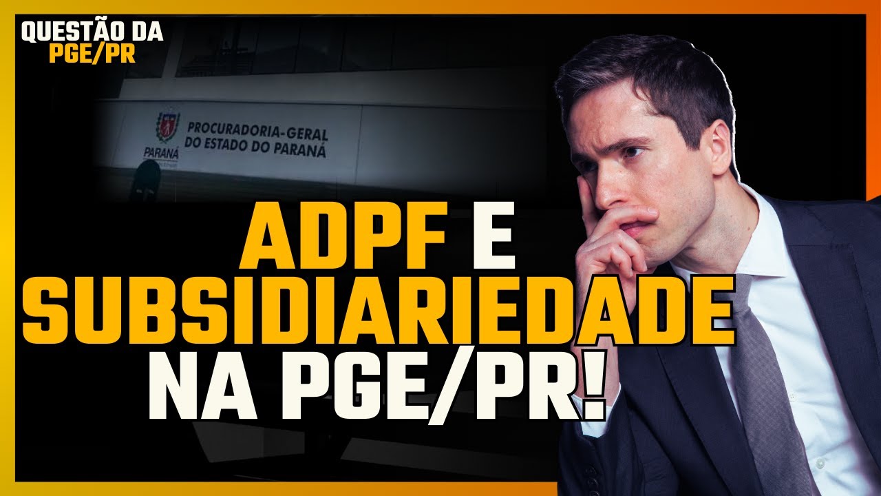 PGE Paraná: ADPF e Subsidiariedade Explicadas – Gabarito CESPE!