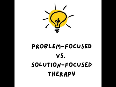 Problem - Focused VS. Solution - Focused Therapy