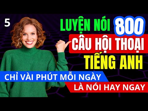 HỌC NHANH CÂU HỎI ĐÁP DỄ NHỚ DỄ DÙNG - 800 Câu Giao Tiếp Tiếng Anh Ai Cũng Nên Biết - Bài 5