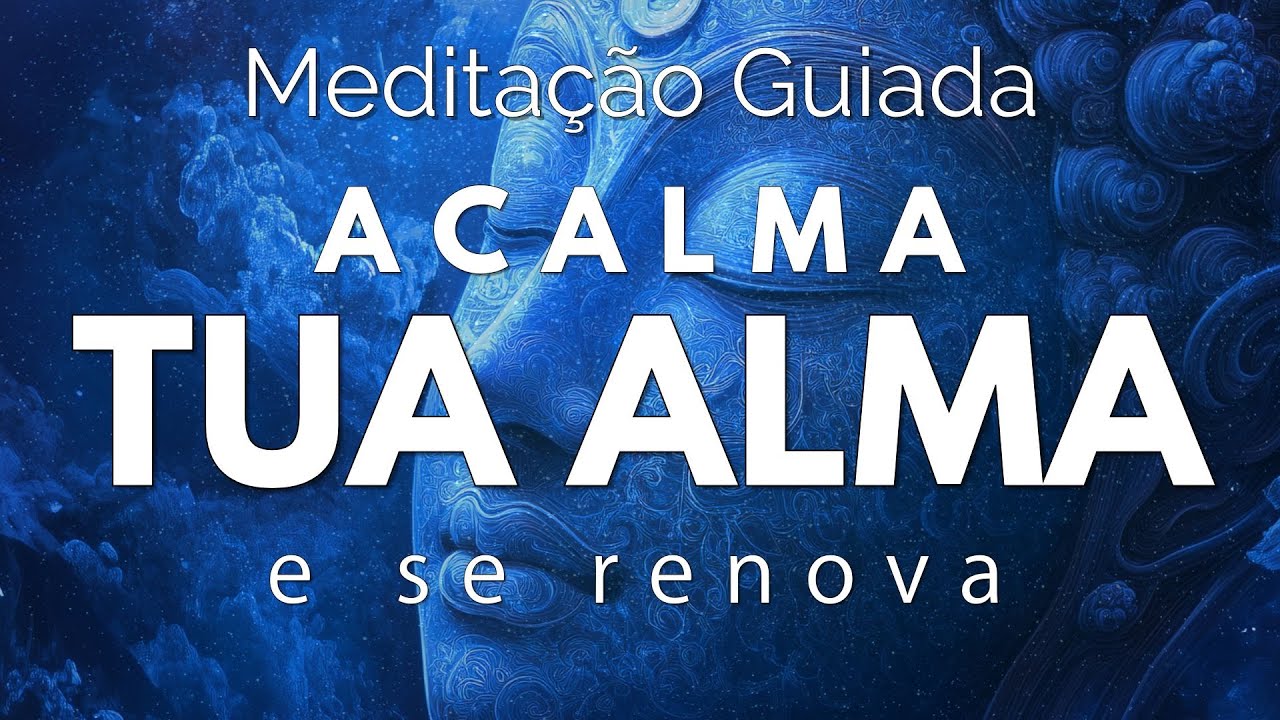 MEDITAÇÃO GUIADA PROFUNDA - ACALMA TUA ALMA e SE RENOVA