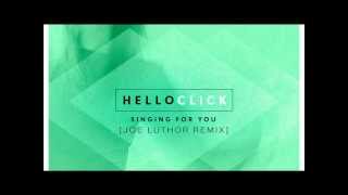 Hello Click   Singing for you Joe Luthor Remix