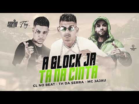 CL NO BEAT, TH DA SERRA, MC JAJAU - A GLOCK JA TA NA CINTA - BREGA FUNK
