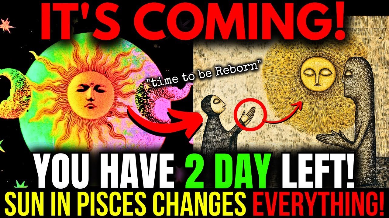 CRITICAL ALERT! 18 FEB 2025! "Sun enters Pisces" Means a NEW BEGINNING for all CHOSEN ONES!
