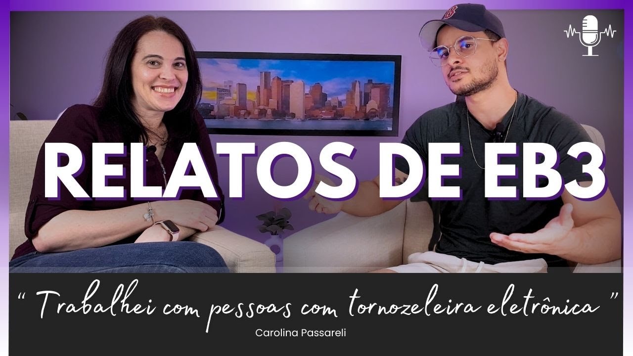 Visto EB3 Unskilled: Os Relatos Positivos e Negativos  Sobre o EB3 Através de Carolina Passareli