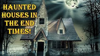 THE SHOCKING TRUTH About HAUNTED HOUSES in The END TIMES!!!