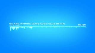 [Remix]: Starling Glow- We Are Infinite (Dave Aude&#39; Club Remix) [TomaskoMusic Release]