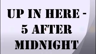 Up in here - 5 After Midnight