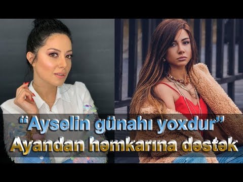 “Ayselin günahı yoxdur” - Ayandan həmkarına dəstək