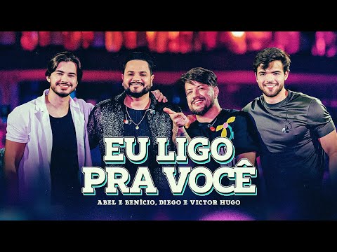 Abel e Benício, Diego e Victor Hugo - Eu Ligo Pra Você