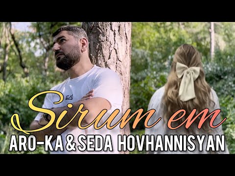ARO-ka & Seda Hovhannisyan / SIRUM EM / Սիրում եմ / 2024
