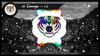 21 Savage ➤ 1.5  [Bass Boosted]