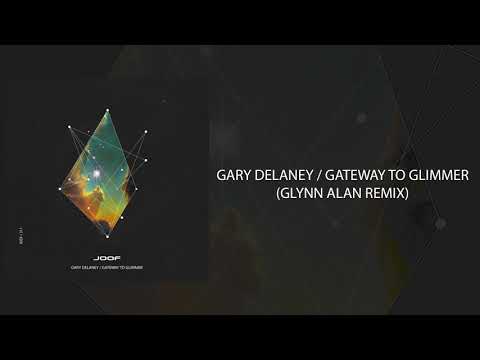 Gary Delaney - Gateway to Glimmer (Glynn Alan Remix) [Joof Recordings]
