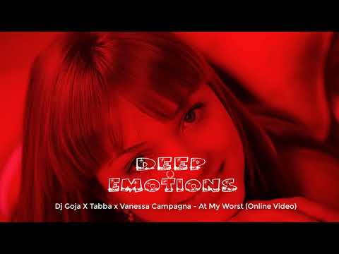 Dj Goja X Tabba x Vanessa Campagna - At My Worst (Online Video)