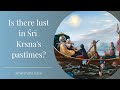 Is there lust in Śrī Kṛṣṇa's pastimes? | ISKCON Portland | Amarendra Dāsa