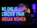 Nobody is crazier than Indian Women | Akaash Singh | Stand Up Comedy
