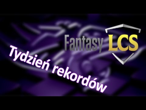 Fantasy LCS - tydzień rekordów