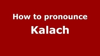 How to pronounce Kalach