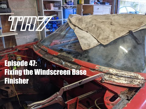 Triumph TR7 Restoration: Episode 47   Fixing the Windscreen Base Finisher