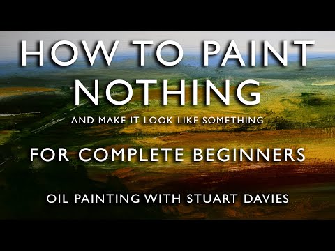 How to Paint Nothing -  Oil Painting With Stuart Davies