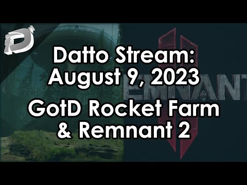 Datto Stream: Ghosts of the Deep Rocket Farm & Remnant 2 - August 9, 2023