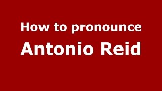 How to pronounce Antonio Reid