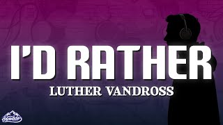 Luther Vandross - I&#39;d Rather (Lyrics)