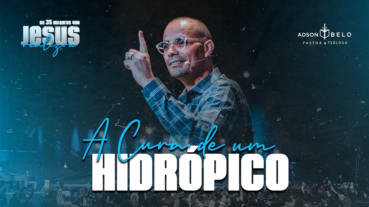 A Cura de um Hidrópico! | Pr. Adson Belo (Série: 35 Milagres de Jesus)
