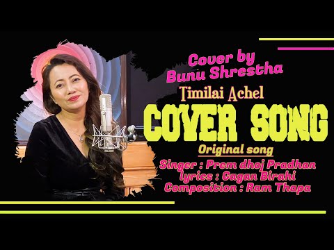 TIMILAI ACHEL ||PREM DHOJ PRADHAN ||COVER BY BUNU SHRESTHA