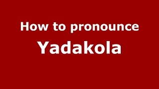 How to pronounce Yadakola