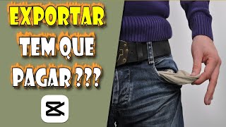 Para EXPORTAR VÍDEOS no Capcut Tenho que PAGAR a versão Pro???