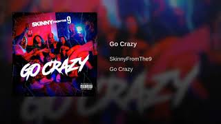 Skinnyfromthe9 Go Crazy (Official Audio)
