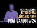 Praticando! #24: Estudos para fluência no piano com Gilson Peranzzetta