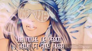 Una Noche De Pasión - J Balvin Ft Andy Rivera