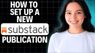 How to Set Up a New Substack Publication 2025 (Step by Step)