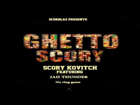 Scory Kovitch - No ring game ft. Jah Thunder (Ghetto Scory Riddim)