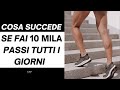 COSA SUCCEDE SE FAI 10 MILA PASSI TUTTI I GIORNI