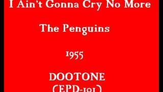I Ain&#39;t Gonna Cry No More - The Penguins - 1955, DOOTONE.wmv